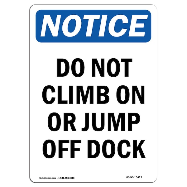 Safety Sign, OSHA Notice, 18" Height, NOTICE Do Not Climb On Or Jump Off Dock Sign, Portrait